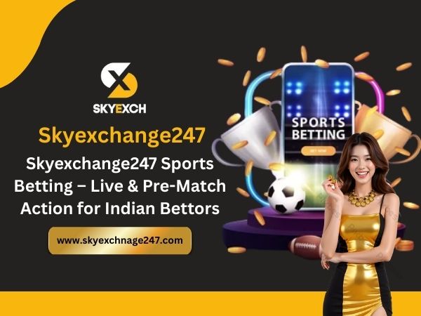 Skyexchange247 Sports Betting – Live & Pre-Match Action for Indian Bettors