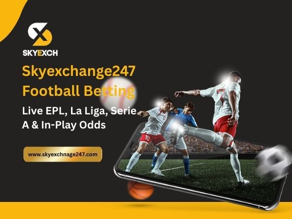 Skyexchange247 Football Betting – Live EPL, La Liga, Serie A & In-Play Odds